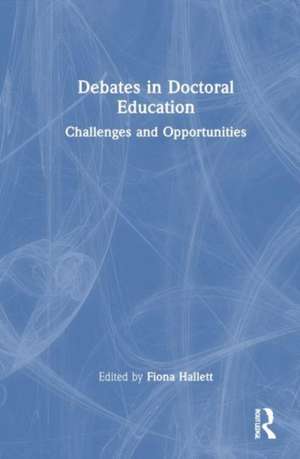 Debates in Doctoral Education: Challenges and Opportunities de Fiona Hallett