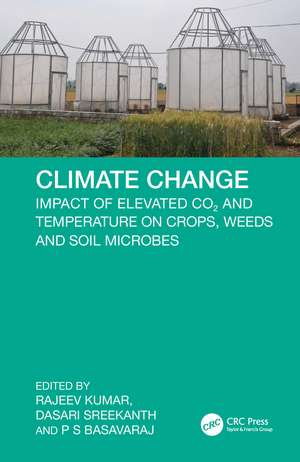 Climate Change: Impact of Elevated CO2 and Temperature on Crops, Weeds and Soil Microbes de Rajeev Kumar