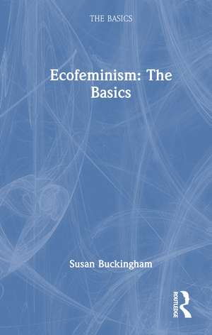 Ecofeminism: The Basics de Susan Buckingham