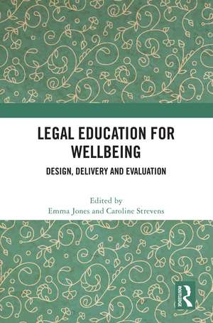 Legal Education for Wellbeing: Design, Delivery and Evaluation de Emma Jones