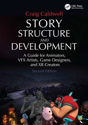 Story Structure and Development: A Guide for Animators, VFX Artists, Game Designers, and XR Creators de Craig Caldwell