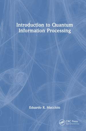 Introduction to Quantum Information Processing de Eduardo R. Mucciolo