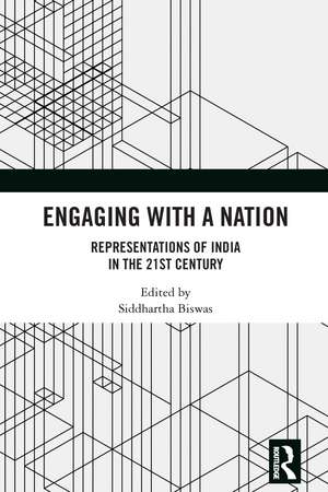 Engaging with a Nation: Representations of India in the 21st Century de Siddhartha Biswas