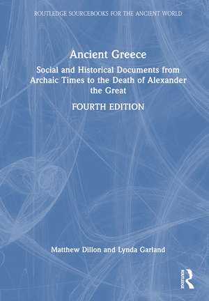 Ancient Greece: Social and Historical Documents from Archaic Times to the Death of Alexander the Great de Matthew Dillon