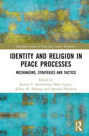 Identity and Religion in Peace Processes: Mechanisms, Strategies and Tactics de Karina V. Korostelina