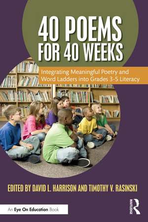 40 Poems for 40 Weeks: Integrating Meaningful Poetry and Word Ladders into Grades 3–5 Literacy de David L. Harrison