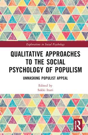 Qualitative Approaches to the Social Psychology of Populism: Unmasking Populist Appeal de Inari Sakki