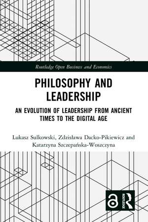 Philosophy and Leadership: An Evolution of Leadership from Ancient Times to the Digital Age de Łukasz Sułkowski