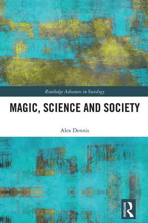 Magic, Science and Society de Alex Dennis