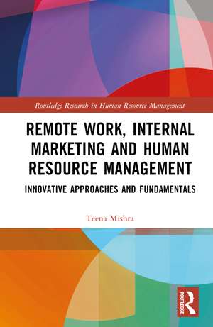 Remote Work, Internal Marketing and Human Resource Management: Innovative Approaches and Fundamentals de Teena Mishra