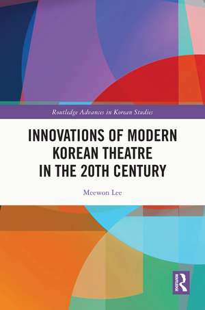 Innovations of Modern Korean Theatre in the 20th Century de Meewon Lee