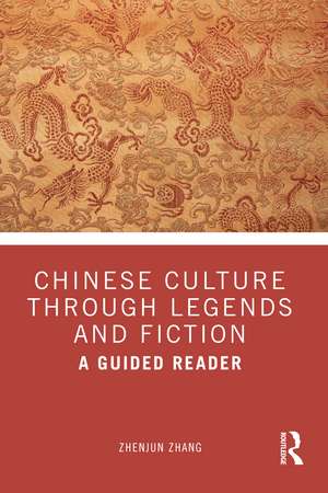 Chinese Culture Through Legends and Fiction: A Guided Reader de Zhenjun Zhang