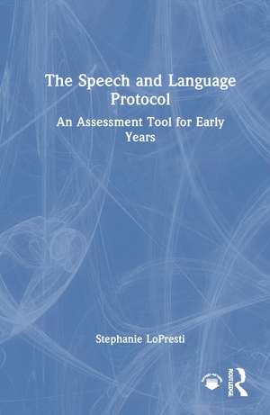 The Speech and Language Protocol: An Assessment Tool for Early Years de Stephanie LoPresti