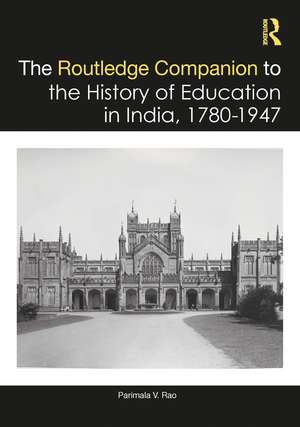 The Routledge Companion to the History of Education in India, 1780–1947 de Parimala V. Rao