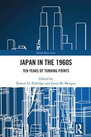 Japan in the 1960s: Ten Years of Turning Points de Robert D. Eldridge