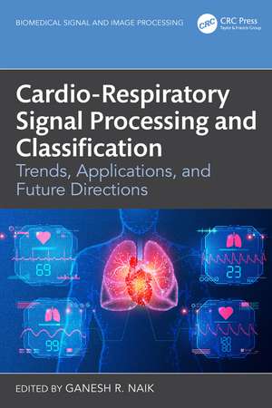 Cardio-Respiratory Signal Processing and Classification: Trends, Applications, and Future Directions de Ganesh R. Naik