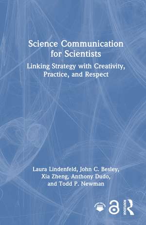 Science Communication for Scientists: Linking Strategy with Creativity, Practice, and Respect de Laura Lindenfeld