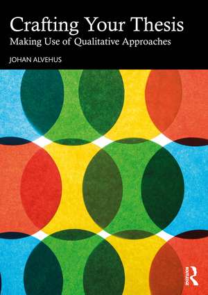 Crafting Your Thesis: Making Use of Qualitative Approaches de Johan Alvehus