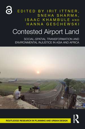 Contested Airport Land: Social-Spatial Transformation and Environmental Injustice in Asia and Africa de Irit Ittner