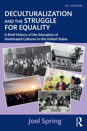 Deculturalization and the Struggle for Equality: A Brief History of the Education of Dominated Cultures in the United States de Joel Spring