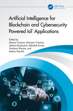 Artificial Intelligence for Blockchain and Cybersecurity Powered IoT Applications de Mariya Ouaissa