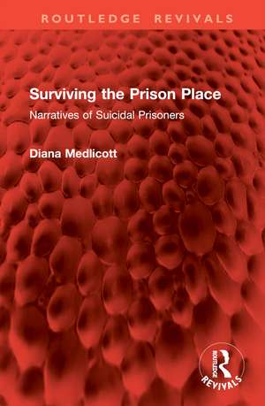 Surviving the Prison Place: Narratives of Suicidal Prisoners de Diana Medlicott