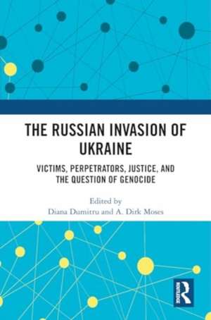 The Russian Invasion of Ukraine: Victims, Perpetrators, Justice, and the Question of Genocide de Diana Dumitru