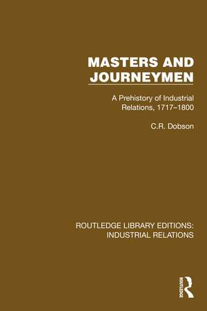 Masters and Journeymen: A Prehistory of Industrial Relations, 1717–1800 de C.R. Dobson