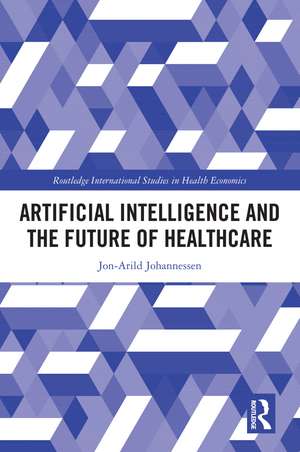 Artificial Intelligence and the Future of Healthcare de Jon-Arild Johannessen