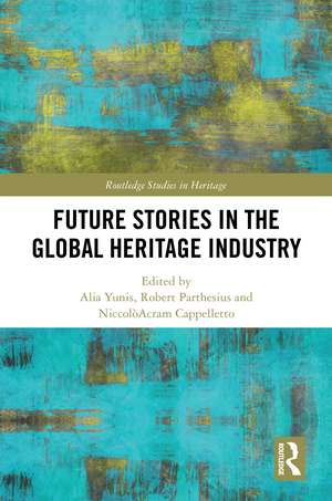 Future Stories in the Global Heritage Industry de Alia Yunis