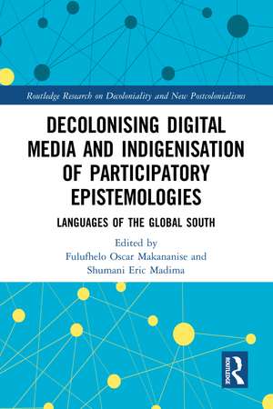 Decolonising Digital Media and Indigenisation of Participatory Epistemologies: Languages of the Global South de Fulufhelo Oscar Makananise