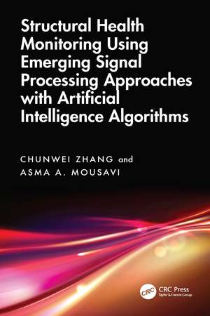 Structural Health Monitoring Using Emerging Signal Processing Approaches with Artificial Intelligence Algorithms de Chunwei Zhang