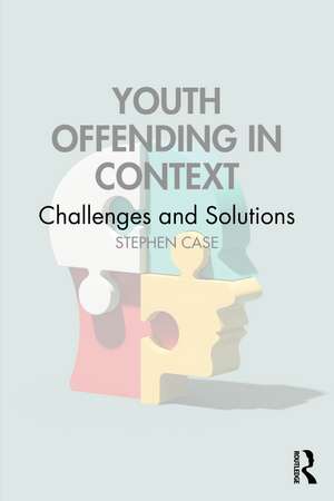 Youth Offending in Context: Challenges and Solutions de Stephen Case
