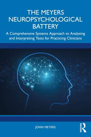 The Meyers Neuropsychological Battery: A Comprehensive Systems Approach to Analysing and Interpreting Tests for Practicing Clinicians de John Meyers