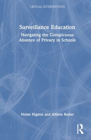 Surveillance Education: Navigating the Conspicuous Absence of Privacy in Schools de Nolan Higdon