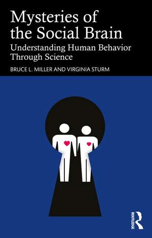 Mysteries of the Social Brain: Understanding Human Behavior Through Science de Bruce L. Miller