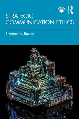 Strategic Communication Ethics de Shannon A. Bowen
