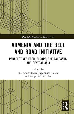 Armenia and the Belt and Road Initiative: Perspectives from Europe, the Caucasus, and Central Asia de Sos Khachikyan