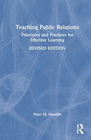 Teaching Public Relations: Principles and Practices for Effective Learning de Peter M. Smudde