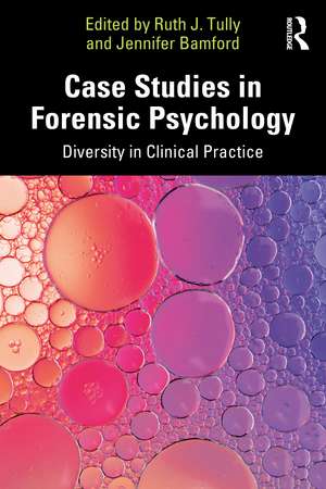 Case Studies in Forensic Psychology: Diversity in Clinical Practice de Ruth J. Tully