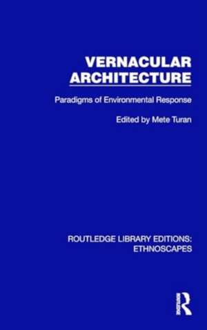 Vernacular Architecture: Paradigms of Environmental Response de Mete Turan