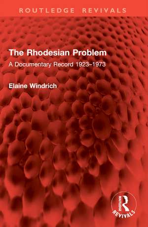 The Rhodesian Problem: A Documentary Record 1923–1973 de Elaine Windrich