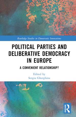 Political Parties and Deliberative Democracy in Europe: A Convenient Relationship? de Sergiu Gherghina