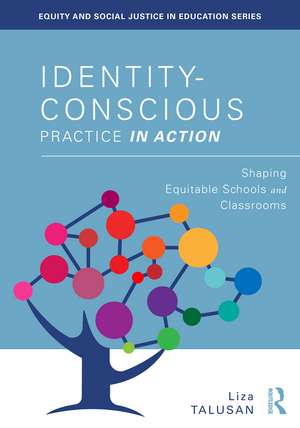 Identity-Conscious Practice in Action: Shaping Equitable Schools and Classrooms de Liza Talusan