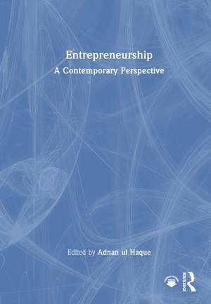 Entrepreneurship: A Contemporary Perspective de Adnan ul Haque