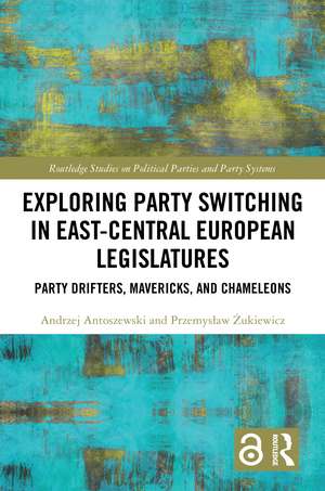 Exploring Party Switching in East-Central European Legislatures: Party Drifters, Mavericks, and Chameleons de Andrzej Antoszewski