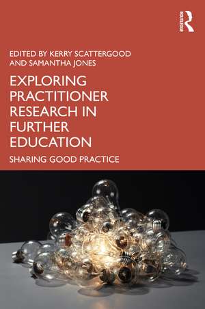 Exploring Practitioner Research in Further Education: Sharing Good Practice de Kerry Scattergood