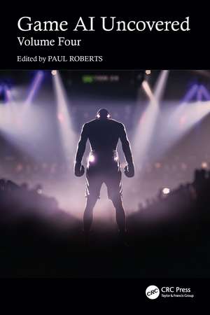 Game AI Uncovered: Volume Four de Paul Roberts