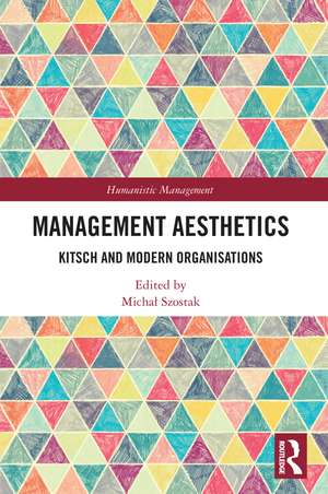 Management Aesthetics: Kitsch and Modern Organisations de Michał Szostak