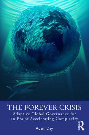 The Forever Crisis: Adaptive Global Governance for an Era of Accelerating Complexity de Adam Day